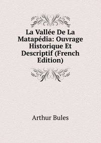 La Vallee De La Matapedia: Ouvrage Historique Et Descriptif (French Edition)