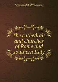 The cathedrals and churches of Rome and southern Italy