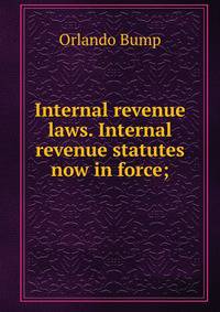 Internal revenue laws. Internal revenue statutes now in force;