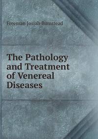The Pathology and Treatment of Venereal Diseases