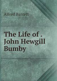 The Life of . John Hewgill Bumby