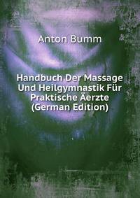 Handbuch Der Massage Und Heilgymnastik Fur Praktische Aerzte (German Edition)