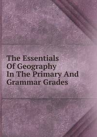 The Essentials Of Geography In The Primary And Grammar Grades