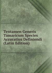 Tentamen Generis Tamaricum Species Accuratius Definiendi (Latin Edition)