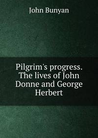 Pilgrim's progress. The lives of John Donne and George Herbert