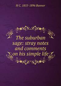 The suburban sage: stray notes and comments on his simple life