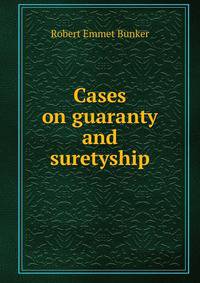 Cases on guaranty and suretyship