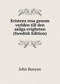 Kristens resa genom verlden till den saliga evigheten (Swedish Edition)