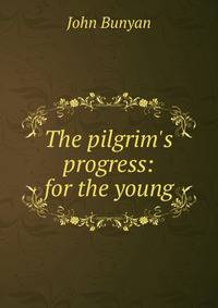 The pilgrim's progress: for the young