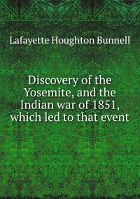 Discovery of the Yosemite, and the Indian war of 1851, which led to that event