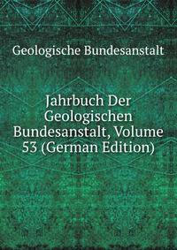 Jahrbuch Der Geologischen Bundesanstalt, Volume 53 (German Edition)