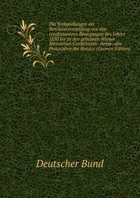 Die Verhandlungen der Bundesversammlung von den revolutionaren Bewegungen des Jahres 1830 bis zu den geheimen Wiener Ministerial-Conferenzen: ihrem . den Protocollen des Bundes (German Edition)