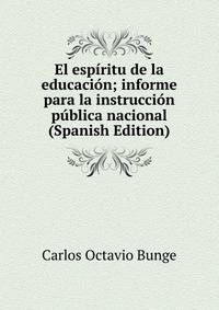 El espiritu de la educacion; informe para la instruccion publica nacional (Spanish Edition)