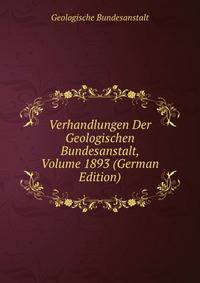 Verhandlungen Der Geologischen Bundesanstalt, Volume 1893 (German Edition)