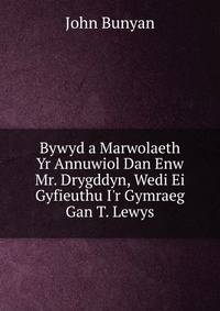 Bywyd a Marwolaeth Yr Annuwiol Dan Enw Mr. Drygddyn, Wedi Ei Gyfieuthu I'r Gymraeg Gan T. Lewys