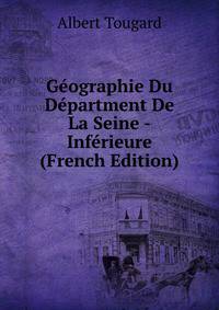 Geographie Du Department De La Seine -Inferieure (French Edition)