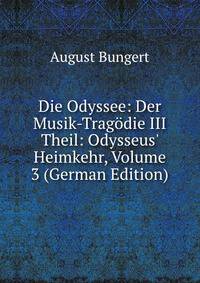 Die Odyssee: Der Musik-Trag?die III Theil: Odysseus' Heimkehr, Volume 3 (German Edition)