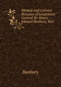 Memoir and Literary Remains of Lieutenant-General Sir Henry Edward Bunbury, Bart