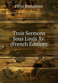 Trois Sermons Sous Louis Xv. (French Edition)