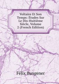 Voltaire Et Son Temps: Etudes Sur Le Dix-Huitieme Siecle, Volume 2 (French Edition)