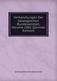 Verhandlungen Der Geologischen Bundesanstalt, Volume 1901 (German Edition)