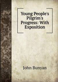 Young People's Pilgrim's Progress: With Exposition
