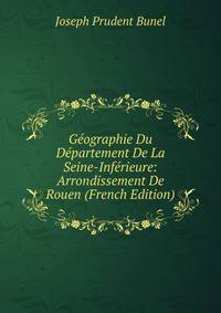 Geographie Du Departement De La Seine-Inferieure: Arrondissement De Rouen (French Edition)