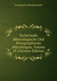 Tschermaks Mineralogische Und Petrographische Mitteilungen, Volume 23 (German Edition)