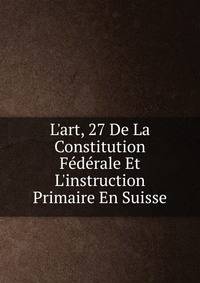 L'art, 27 De La Constitution F?d?rale Et L'instruction Primaire En Suisse