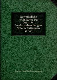 Nachtragliche Actenstucke Der Deutshen Bundesverhandlungen, Volume 2 (German Edition)