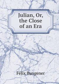 Julian, Or, the Close of an Era