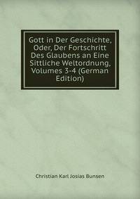 Gott in Der Geschichte, Oder, Der Fortschritt Des Glaubens an Eine Sittliche Weltordnung, Volumes 3-4 (German Edition)