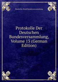 Protokolle Der Deutschen Bundesversammlung, Volume 13 (German Edition)