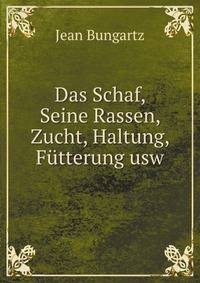 Das Schaf, Seine Rassen, Zucht, Haltung, Futterung usw