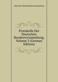 Protokolle Der Deutschen Bundesversammlung, Volume 3 (German Edition)