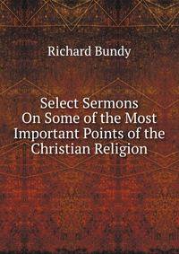 Select Sermons On Some of the Most Important Points of the Christian Religion