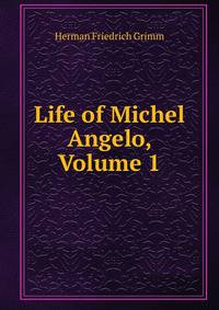 Life of Michel Angelo, Volume 1