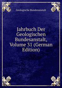 Jahrbuch Der Geologischen Bundesanstalt, Volume 31 (German Edition)