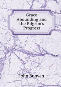 Grace Abounding and the Pilgrim's Progress
