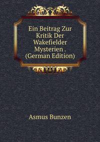 Ein Beitrag Zur Kritik Der Wakefielder Mysterien . (German Edition)