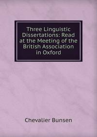 Three Linguistic Dissertations: Read at the Meeting of the British Association in Oxford