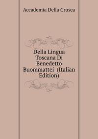 Della Lingua Toscana Di Benedetto Buommattei (Italian Edition)