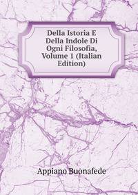 Della Istoria E Della Indole Di Ogni Filosofia, Volume 1 (Italian Edition)