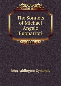 The Sonnets of Michael Angelo Buonarroti