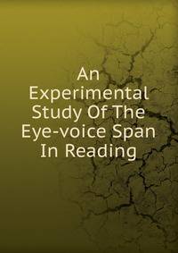An Experimental Study Of The Eye-voice Span In Reading