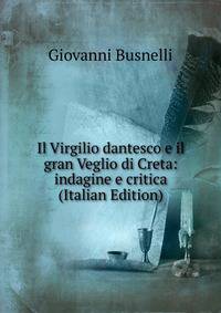 Il Virgilio dantesco e il gran Veglio di Creta: indagine e critica (Italian Edition)