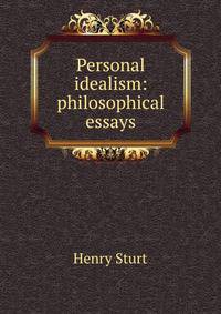 Personal idealism: philosophical essays