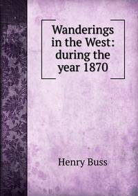 Wanderings in the West: during the year 1870