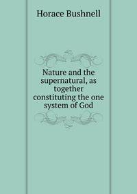 Nature and the supernatural, as together constituting the one system of God