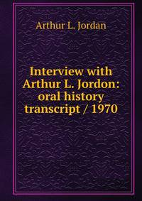 Interview with Arthur L. Jordon: oral history transcript / 1970